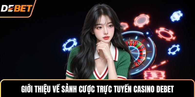 Giới thiệu về sảnh cược trực tuyến Casino Debet