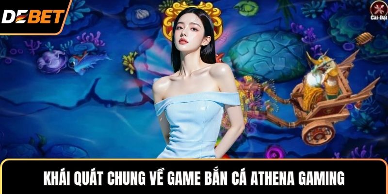 Khái quát chung về game bắn cá Athena Gaming