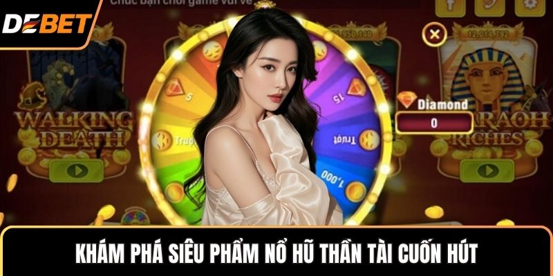 Khám phá siêu phẩm nổ hũ thần tài cuốn hút