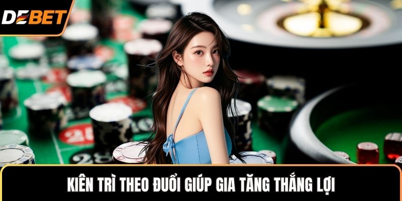 Kiên trì theo đuổi giúp gia tăng thắng lợi