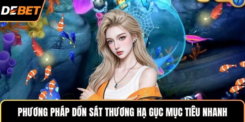 Phương pháp dồn sát thương hạ gục mục tiêu nhanh