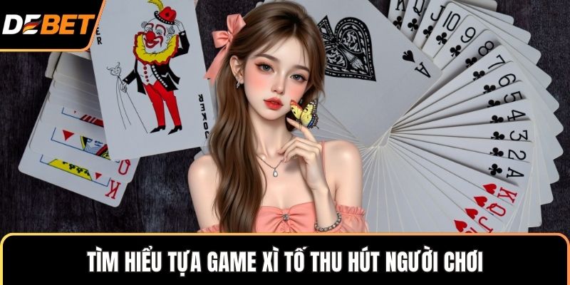 Tìm hiểu tựa game xì tố thu hút người chơi
