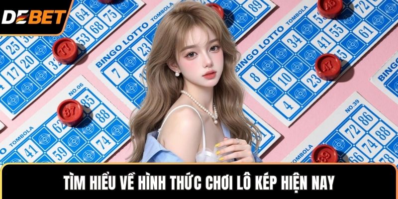 Tìm hiểu về hình thức chơi lô kép hiện nay