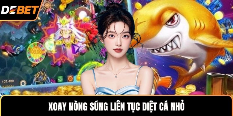 Xoay nòng súng liên tục diệt cá nhỏ